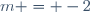m = -2