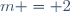m = 2