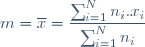 m=\overline{x}=\dfrac{\sum_{i=1}^Nn_i.x_i}{\sum_{i=1}^Nn_i}