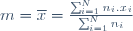 m=\overline{x}=\frac{\sum_{i=1}^Nn_i.x_i}{\sum_{i=1}^Nn_i}
