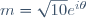 m=\sqrt{10}e^{i\theta}