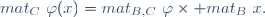mat_C~\varphi(x)=mat_{B,C}~\varphi\times mat_B~x.