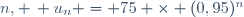 n, \, u_{n} = 75 \times (0,95)^n