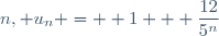 n, u_{n} =  1 + \dfrac{12}{5^n}