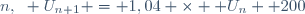 n,~ U_{n+1} = 1,04 \times  U_{n} +200