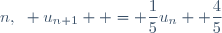 n,~ u_{n+1}  = \dfrac{1}{5}u_{n} +\dfrac{4}{5}