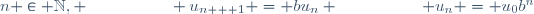 n \in \mathbb{N}, \hspace{50pt} u_{n + 1} = bu_n \hspace{50pt} u_n = u_0b^n