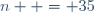 n  = 35