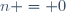 n = 0