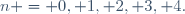n = 0, 1, 2, 3, 4.