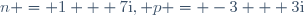 n = 1 + 7\text{i}, p = -3 + 3\text{i}