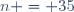 n = 35