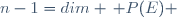 n-1=dim \, P(E) \,\!