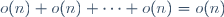 o(n)+o(n)+\dots+o(n)=o(n)