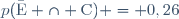 p(\bar{\text{E}} \cap \text{C}) = 0,26