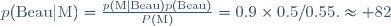 p(\mathrm{Beau|M})=\frac{p(\mathrm{M|Beau})p(\mathrm{Beau})}{P(\mathrm{M})}=0.9\times0.5/0.55.\approx 82%