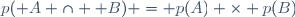 p( A \cap  B) = p(A) \times p(B)