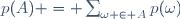 p(A) = \sum_{\omega \in A}p(\omega)