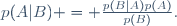 p(A|B) = \frac{p(B|A)p(A)}{p(B)}.