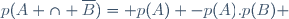 p(A \cap \overline{B})= p(A) -p(A).p(B) 
