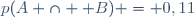 p(A \cap  B) = 0,11