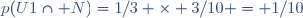 p(U1\cap N)=1/3 \times 3/10 = 1/10