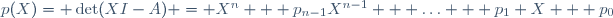 p(X)= \det(XI-A) = X^n + p_{n-1}X^{n-1} + \ldots + p_1 X + p_0