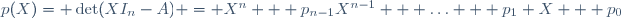 p(X)= \det(XI_n-A) = X^n + p_{n-1}X^{n-1} + \ldots + p_1 X + p_0