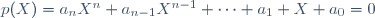 p(X)=a_nX^n+a_{n-1}X^{n-1}+\cdots+a_1 X+a_0=0