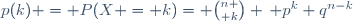 p(k) = P(X = k)= {n \choose k} \, p^k q^{n-k}