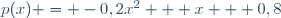 p(x) = -0,2x^2 + x + 0,8