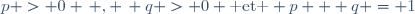 p > 0 \, , \, q > 0 \text{ et } p + q = 1