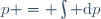 p = \int \mathrm{d}p