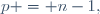 p = n-1,