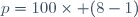 p=100\times (8-1)