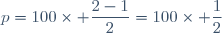 p=100\times \dfrac{2-1}{2}=100\times \dfrac{1}{2}