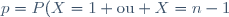 p=P(X=1 \text{ou} X=n-1)=P(X=1)+P(X=n-1)