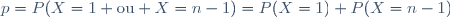 p=P(X=1 \text{ou} X=n-1)=P(X=1)+P(X=n-1)