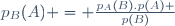 p_{B}(A) = \frac{p_{A}(B).p(A) }{p(B)}