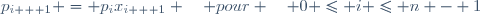 p_{i + 1} = p_{i}x_{i + 1} \quad pour \quad 0 \leq i \leq n - 1