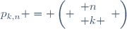 p_{k,n} = \left( \begin{array}{l} n\\ k \end{array} \right)