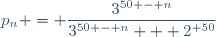 p_{n} = \dfrac{3^{50 - n}}{3^{50 - n} + 2^{ 50}}