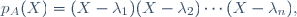 p_A(X)=(X-\lambda_{1})(X-\lambda_{2})\cdots(X-\lambda_{n}),