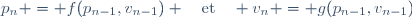 p_n = f(p_{n-1},v_{n-1}) \quad\text{et}\quad v_n = g(p_{n-1},v_{n-1})