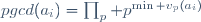 pgcd(a_i)=\prod_p p^{\min v_p(a_i)}