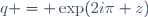 q = \exp(2i\pi z)