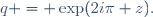 q = \exp(2i\pi z).