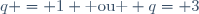 q = 1 \text{ ou } q= 3