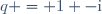 q = 1 -\text{i}