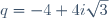 q=-4+4i\sqrt{3}